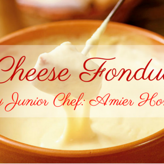 Cheese Fondue by Junior Chef Amier- EHH Students