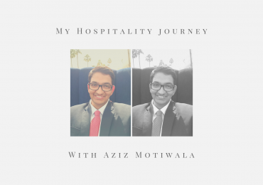 My Hospitality Journey – Aziz Motiwala